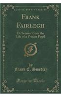 Frank Fairlegh: Or Scenes from the Life of a Private Pupil (Classic Reprint)(English)