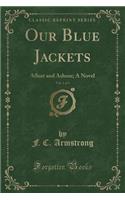 Our Blue Jackets, Vol. 1 of 3: Afloat and Ashore; A Novel (Classic Reprint)