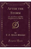 After the Storm, Vol. 2 of 2: Or, Jonathan and His Neighbours in 1865-6 (Classic Reprint)