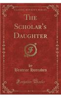 The Scholar's Daughter (Classic Reprint)