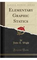 Elementary Graphic Statics (Classic Reprint)