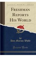 Freshman Reports His World (Classic Reprint)