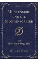 Montenegro Und Die Montenegriner (Classic Reprint)