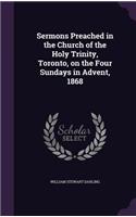 Sermons Preached in the Church of the Holy Trinity, Toronto, on the Four Sundays in Advent, 1868