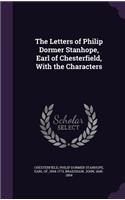 The Letters of Philip Dormer Stanhope, Earl of Chesterfield, With the Characters