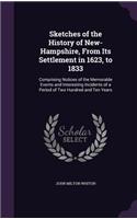 Sketches of the History of New-Hampshire, From Its Settlement in 1623, to 1833: Comprising Notices of the Memorable Events and Interesting Incidents of a Period of Two Hundred and Ten Years