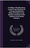 Soldier's Recollections; Leaves From the Diary of a Young Confederate, With an Oration on the Motives and Aims of the Soldiers of the South Volume 1