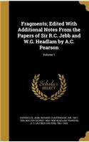 Fragments; Edited with Additional Notes from the Papers of Sir R.C. Jebb and W.G. Headlam by A.C. Pearson; Volume 1