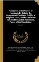 Narratives of the Career of Hernando de Soto in the Conquest of Florida as Told by a Knight of Elvas, and in a Relation by Luys Hernandez de Biedma, Factor of the Expedition;; Volume 1