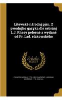 Litewské národnj pjsn. Z pwodnjho gazyka dle sebránj L.J. Rhesy peloené a wydané od Fr. Lad. elakowského