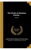 The Works of Abraham Lincoln ..; Volume 1