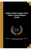 Surface Water Supply of the Yukon-Tanana Region, Alaska