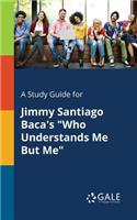 Study Guide for Jimmy Santiago Baca's "Who Understands Me But Me"