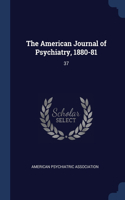 American Journal of Psychiatry, 1880-81