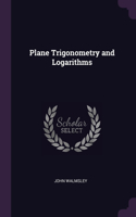 Plane Trigonometry and Logarithms