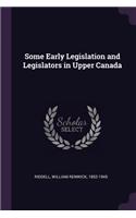 Some Early Legislation and Legislators in Upper Canada