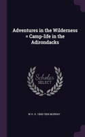 Adventures in the Wilderness = Camp-life in the Adirondacks