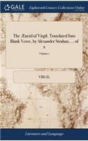 The Æneid of Virgil. Translated Into Blank Verse, by Alexander Strahan, ... of 2; Volume 1