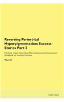 Reversing Periorbital Hyperpigmentation: Success Stories Part 2 The Raw Vegan Plant-Based Detoxification & Regeneration Workbook for Healing Patients.Volume 7