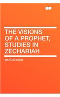 The Visions of a Prophet, Studies in Zechariah: (English)