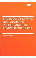 The Brandy Drops; Or, Charlie's Pledge and the Temperance Boys