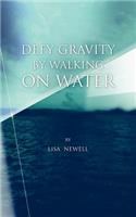 Defy Gravity by Walking on Water