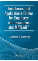 Transforms and Applications Primer for Engineers with Examples and MATLAB®