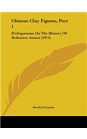 Chinese Clay Figures, Part 1: Prolegomena On The History Of Defensive Armor (1914)(English)