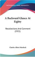 A Backward Glance at Eighty: Recollections and Comment (1921)