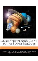 An Off the Record Guide to the Planet Mercury