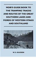 Moir's Guide Book to the Tramping Tracks and Routes of the Great Southern Lakes and Fiords of Western Otago and Southland