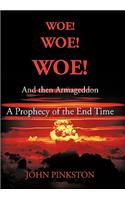 Woe! Woe! Woe! and then Armageddon