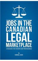 Jobs in the Canadian Legal Marketplace a Resource for Students and Professionals