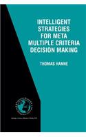 Intelligent Strategies for Meta Multiple Criteria Decision Making