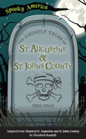 Ghostly Tales of St. Augustine and St. Johns County