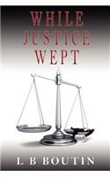 While Justice Wept: (English)