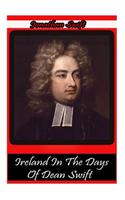 Ireland In The Days Of Dean Swift: (English)