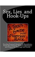 Sex, Lies and Hook Ups: A Teen's Guide for Fighting Back: Develop Personal Identity, Set Boundaries, Resist Peer Pressure, Embrace Abstinence and Prepare for Marriage and Family: A Teen's Guide for Fighting Back: Develop Personal Identity, Set Boundaries, Resist Peer Pressure, Embrace Abstinence and Prepare for Marriage and F