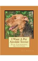 I Want A Pet Airedale Terrier: Fun Learning Activities(English)
