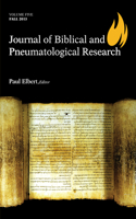 Journal of Biblical and Pneumatological Research: Volume Five, 2013