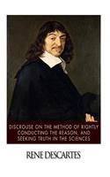 Discourse on the Method of Rightly Conducting the Reason, and Seeking Truth in the Sciences