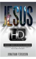 Jesus in HD (High Demand): Prophetic Insight Into Revival & Evangelism
