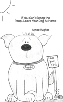 If You Can't Scoop the Poop...Leave Your Dog At Home