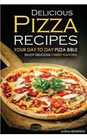 Delicious Pizza Recipes - Your Day to Day Pizza Bible