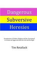 Dangerous Subversive Heresies