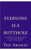 Everyone Is A Butthole