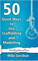 50 Quick Ways to Use Scaffolding and Modelling
