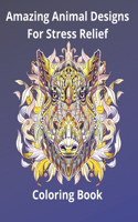 Amazing Animal Designs For Stress Relief Coloring Book