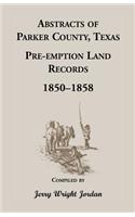 Abstracts of Parker County, Texas Pre-Emption Land Records, 1850-1858