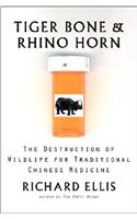 Tiger Bone and Rhino Horn: The Destruction of Wildlife for Traditional Chinese Medicine
